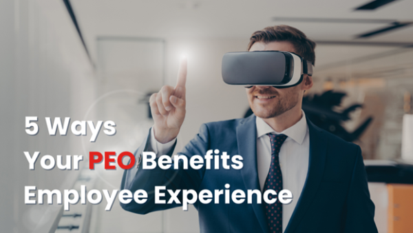 5 Ways Your PEO Benefits Employee Experience 5 Ways Your PEO Benefits Employee Experience