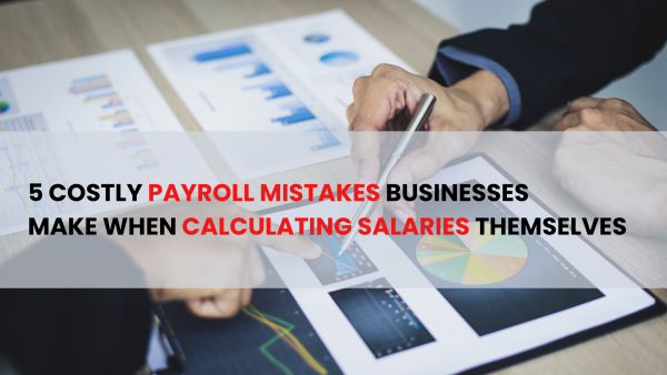 5 Costly Payroll Mistakes Businesses Make When Calculating Salaries Themselves