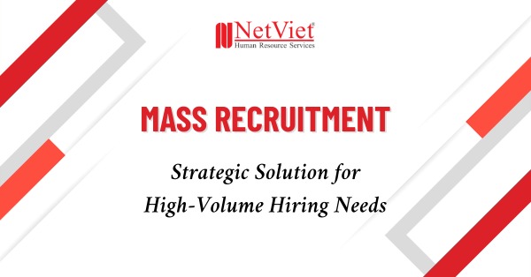 Mass Recruitment Strategic Solution for High-Volume Hiring Needs - NetViet