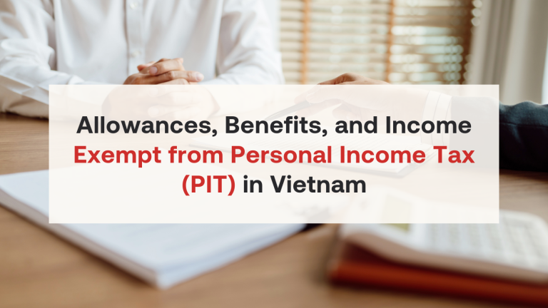 Allowances, Benefits, and Income Exempt from Personal Income Tax (PIT) in Vietnam