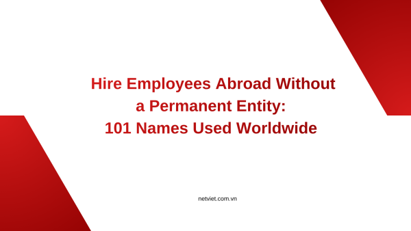 Hire Employees Abroad Without a Permanent Entity Employment solution in Vietnam